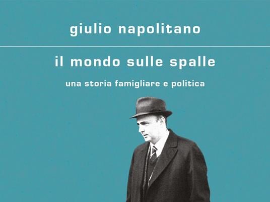 Presentazione del libro Il mondo sulle spalle. Una storia famigliare e politica
